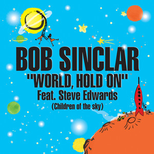 World Hold On (Children of the Sky) - Radio Edit - Bob Sinclar & Steve Edwards listen song