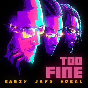 Too Fine - Gabzy & JayO & Odeal listen song