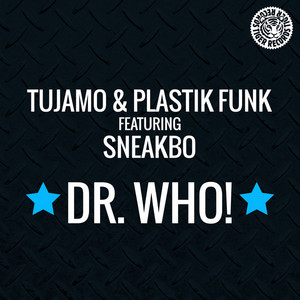 Dr. Who! - UK Radio Edit - Tujamo & Plastik Funk & Sneakbo listen song