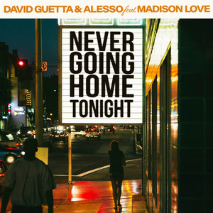 Never Going Home Tonight (feat. Madison Love) - David Guetta & Alesso & Madison Love listen song