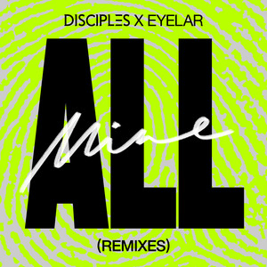 All Mine - Sonny Fodera Remix - Disciples & Eyelar & Sonny Fodera listen song