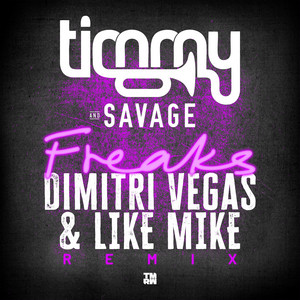 Freaks - Dimitri Vegas & Like Mike Remix - Timmy Trumpet & Savage & Dimitri Vegas & Like Mike listen song