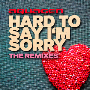 Hard To Say I'm Sorry - Flip & Fill Radio Edit - Aquagen & Flip & Fill listen song