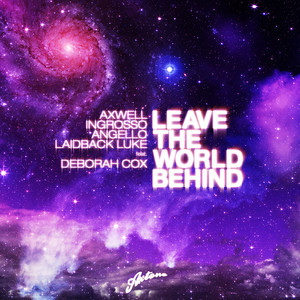 Leave The World Behind - Dirty South Remix - Axwell & Sebastian Ingrosso & Steve Angello & Laidback Luke & Deborah Cox & Dirty South listen song