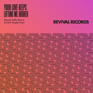 Your Love Keeps Lifting Me Higher - Revival House Project & Kathy Brown & GeO Gospel Choir listen song