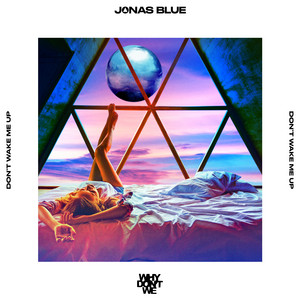 Don’t Wake Me Up - Jonas Blue & Why Don't We listen song