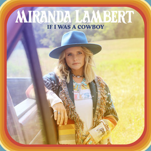 If I Was a Cowboy - Miranda Lambert listen song