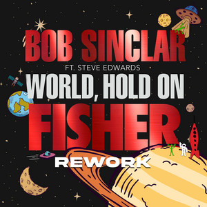 World, Hold On - FISHER Rework - Bob Sinclar & Steve Edwards & FISHER listen song