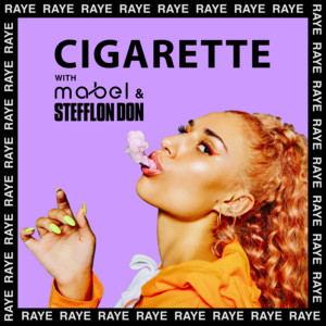 Cigarette - RAYE & Mabel & Stefflon Don listen song