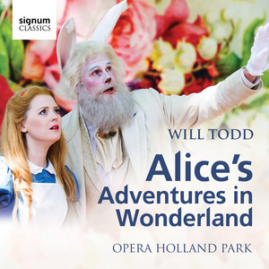 Alice's Adventures in Wonderland: Rollin’... - Will Todd & Keel Watson & James Cleverton & John Lofthouse & Stephanie Bodsworth & Magid El-Bushra & Victoria Simmonds & Rosie Middleton & Rosanne Havel & Opera Holland Park