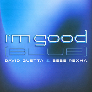 I'm Good (Blue) - David Guetta & Bebe Rexha listen song