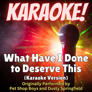 Singer's Best - What Have I Done to Deserve This? - Karaoke Version Originally Performed by Pet Shop Boys and Dusty Springfield