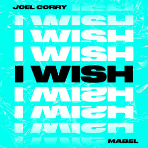 I Wish (feat. Mabel) - Joel Corry & Mabel listen song