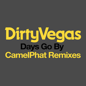 Days Go By - CamelPhat Remix - Dirty Vegas & CamelPhat listen song