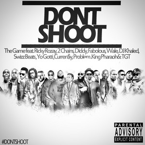 Don't Shoot (feat. Rick Ross, Fabolous, Diddy, 2 Chainz, Wale, DJ Khaled, Swizz Beatz, Yo Gotti, Currensy, Problem, King Pharaoh, TGT) - The Game & Rick Ross & Fabolous & Diddy & 2 Chainz & Wale & DJ Khaled & Swizz Beatz & Yo Gotti & Curren$y listen song