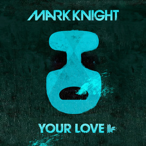 Your Love - Original Club Mix - Mark Knight listen song