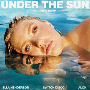 Under The Sun (with Alok & Switch Disco) - KC Lights Remix - Ella Henderson & Alok & KC Lights & Switch Disco listen song