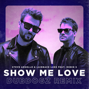 Show Me Love (feat. Robin S) - Dubdogz Remix - Steve Angello & Laidback Luke & Robin S & Dubdogz listen song