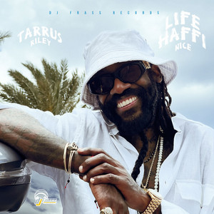 Life Haffi Nice - Tarrus Riley & DJ Frass listen song