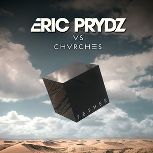 Tether (Eric Prydz Vs. CHVRCHES) - Radio Edit - Eric Prydz & CHVRCHES listen song