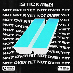 The Stickmen Project & Grace Grundy - Not Over Yet (feat. Grace Grundy)