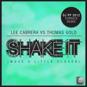 Shake It (Move a Little Closer) - DJ PP 2012 Terrace Mix - Lee Cabrera & Thomas Gold listen song