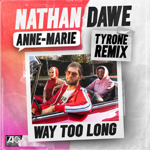 Way Too Long - Tyrone Remix - Nathan Dawe & Anne-Marie & Tyrone listen song