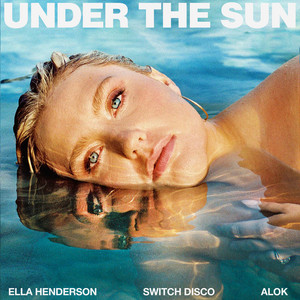 Under The Sun (with Alok) - Ella Henderson & Switch Disco & Alok listen song