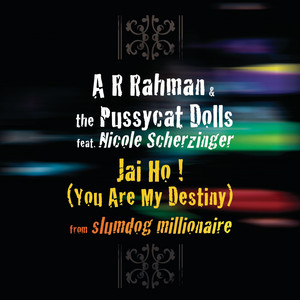 Jai Ho! (You Are My Destiny) - A.R. Rahman & The Pussycat Dolls & Nicole Scherzinger listen song