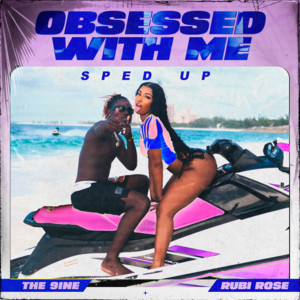 Obsessed With Me (with Rubi Rose) - Sped Up - The 9ine & Rubi Rose listen song