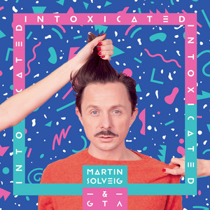 Intoxicated - Radio Edit - Martin Solveig & Good Times Ahead listen song