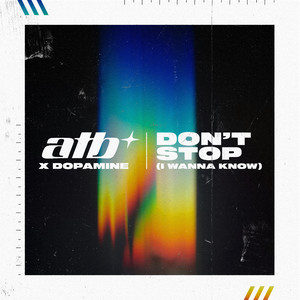 Don't Stop (I Wanna Know) - ATB & Dopamine listen song