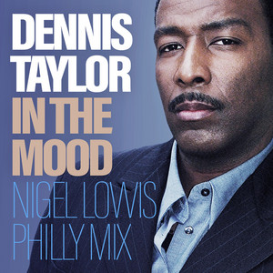 Dennis Taylor & Nigel Lowis - In The Mood - Nigel Lowis Philly Mix