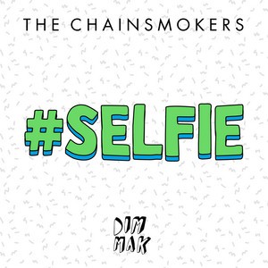 #SELFIE - The Chainsmokers listen song