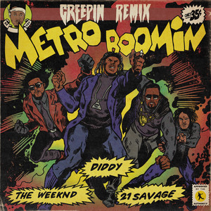 Creepin' (feat. 21 Savage) - Remix - Metro Boomin & The Weeknd & Diddy & 21 Savage listen song