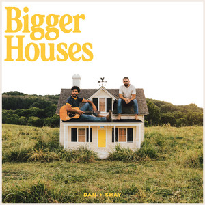 Bigger Houses - Dan + Shay listen song