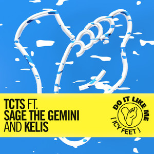 Do It Like Me (Icy Feet) (feat. Sage The Gemini & Kelis) - TCTS & Sage The Gemini & Kelis listen song