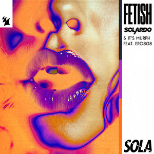 Fetish - Solardo & it's murph & ero808 listen song